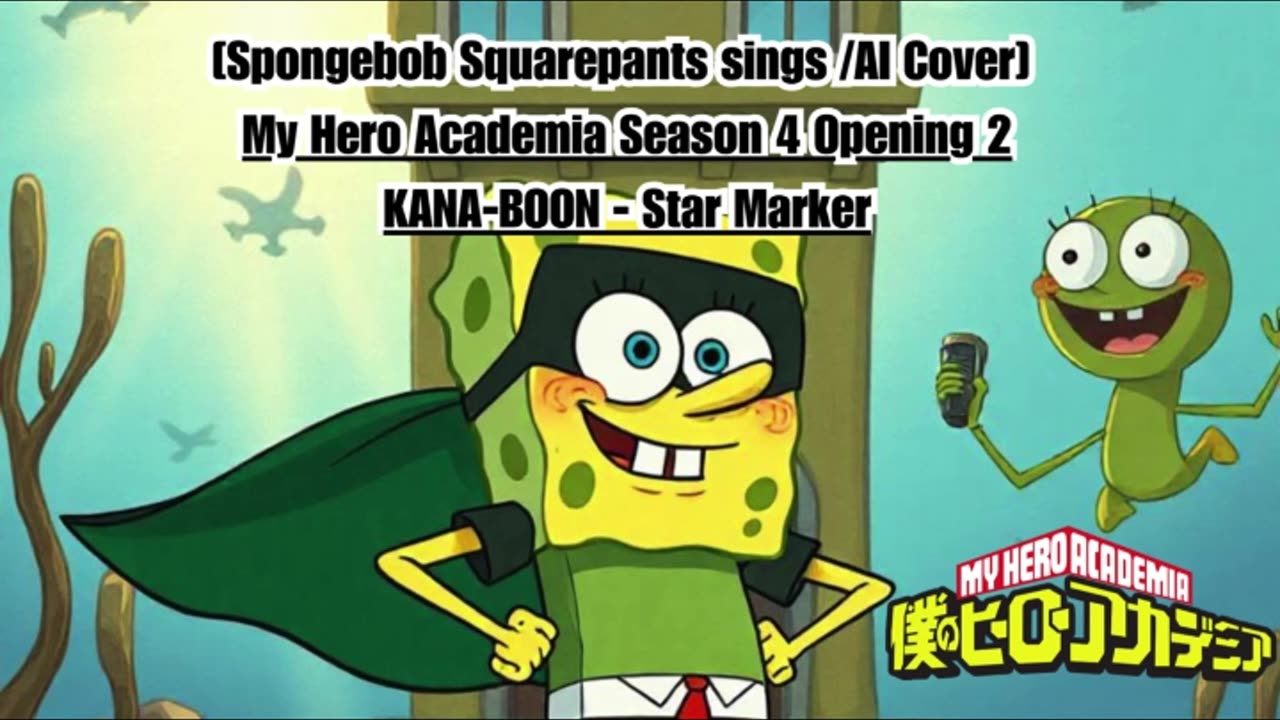 [SpongeBob sings/AI Cover] My Hero Academia Season 4 Opening 2 KANA-BOON - Star Marker