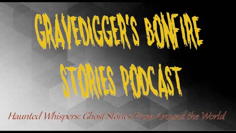 Gravediggers Bonfire Stories Podcast Episode 02