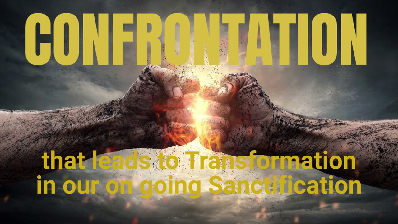 Confrontation that leads to transformation in our on going Sanctification