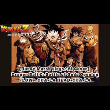 [Randy Marsh sings/AI Cover] Dragon Ball Z: Battle of Gods Opening FLOW - CHA- LA-HEAD-CHA-LA