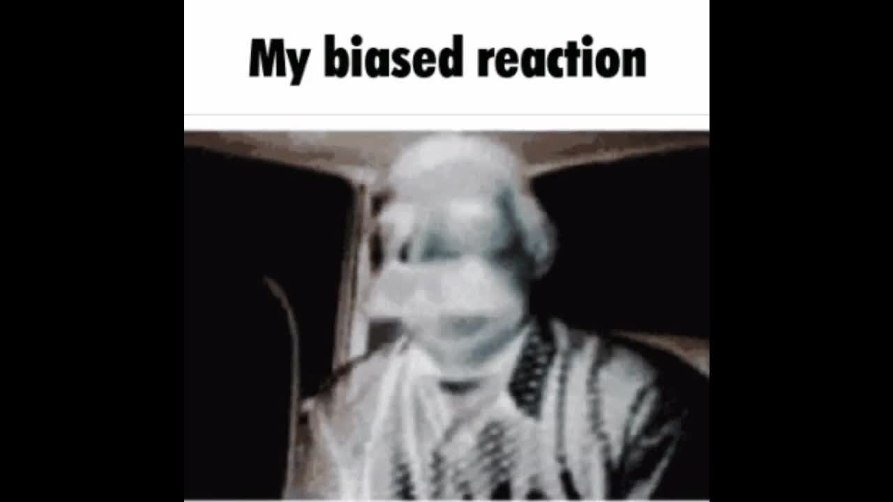My biased reaction