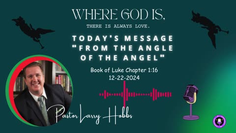 From the angle of the angel, 12-22-2024, Pastor Larry Hobbs