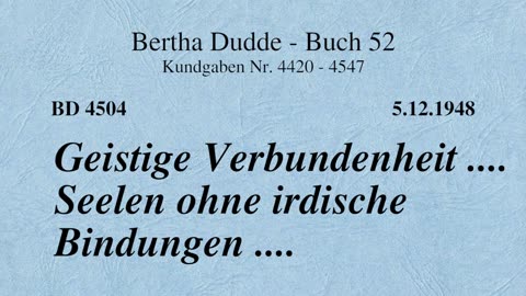 BD 4504 - GEISTIGE VERBUNDENHEIT .... SEELEN OHNE IRDISCHE BINDUNGEN ....