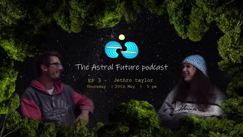 The Astral Future Podcast - EP 3 Jethro Taylor