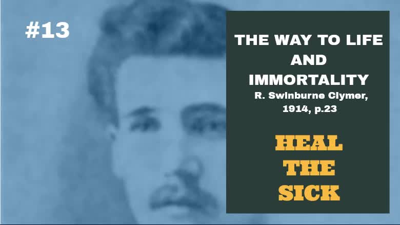 #13: HEAL THE SICK: The Way To Life And Immortality, Reuben Swinburne Clymer, 1914