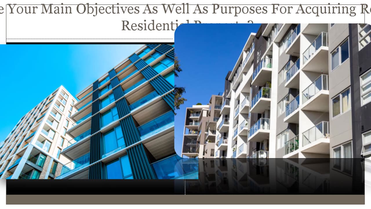 What Are Your Primary Objectives And Also Goals For Buying Real Estate Residential Property?