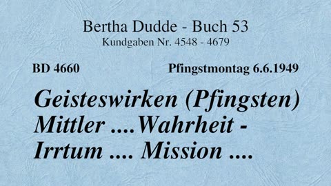 BD 4660 - GEISTESWIRKEN (PFINGSTEN) MITTLER .... WAHRHEIT - IRRTUM .... MISSION ....