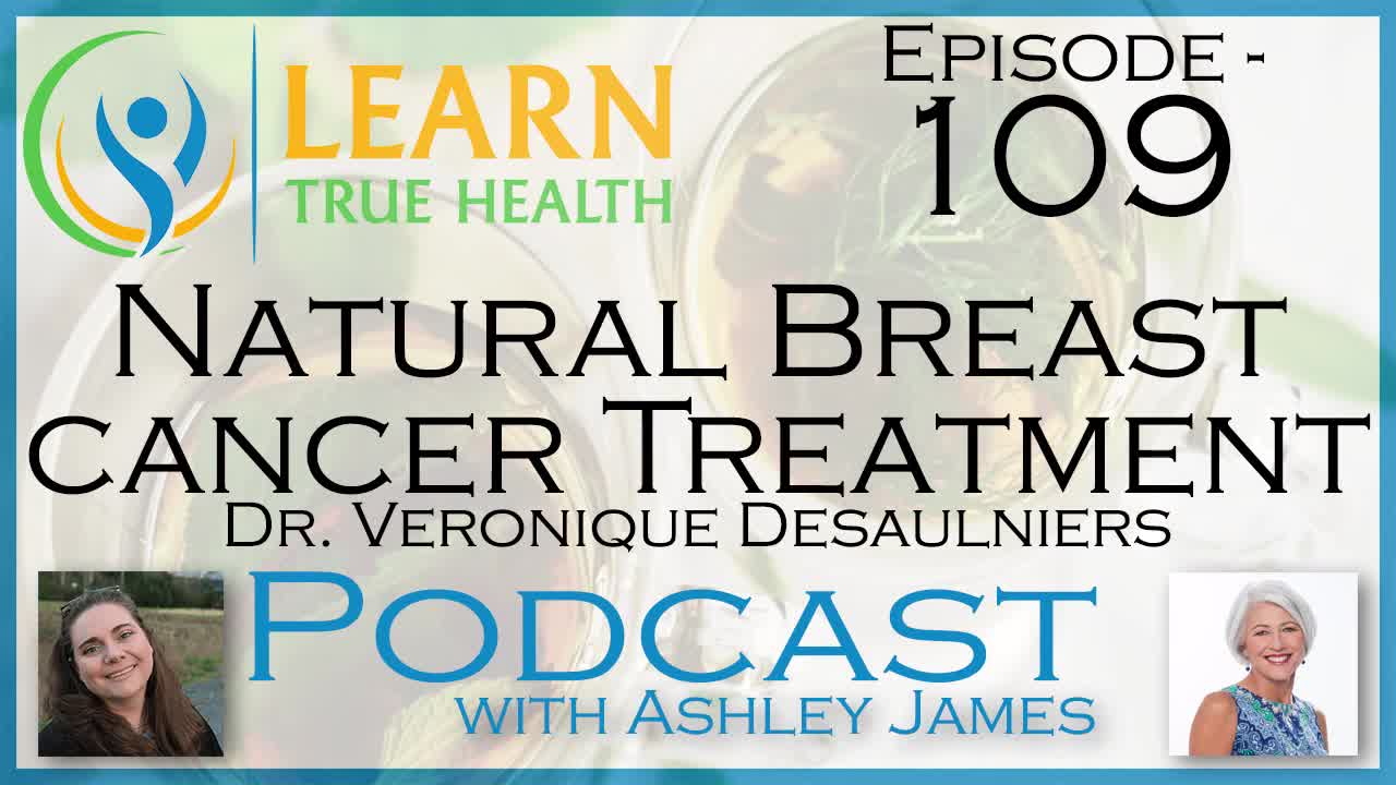 Natural Breast Cancer Treatment - Dr. Veronique Desaulniers & Ashley James - #109