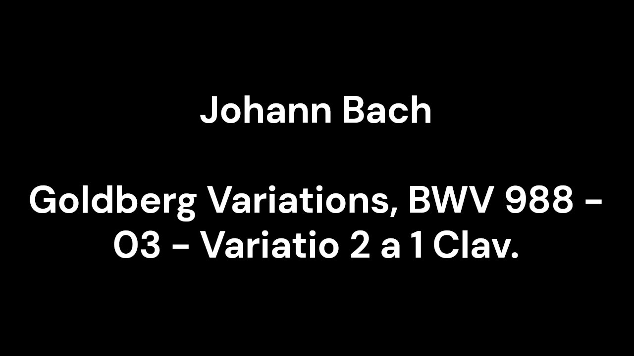 Goldberg Variations, BWV 988 - 03 - Variatio 2 a 1 Clav.