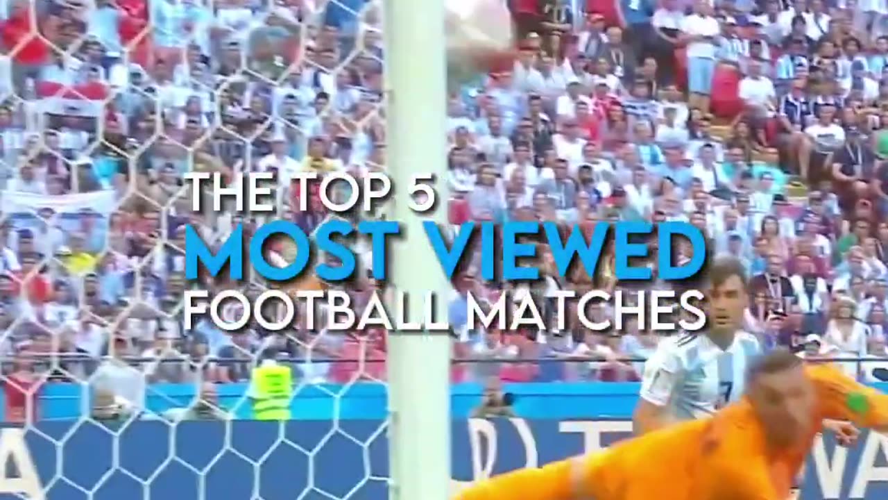 Top 5 most viewed matches in football history