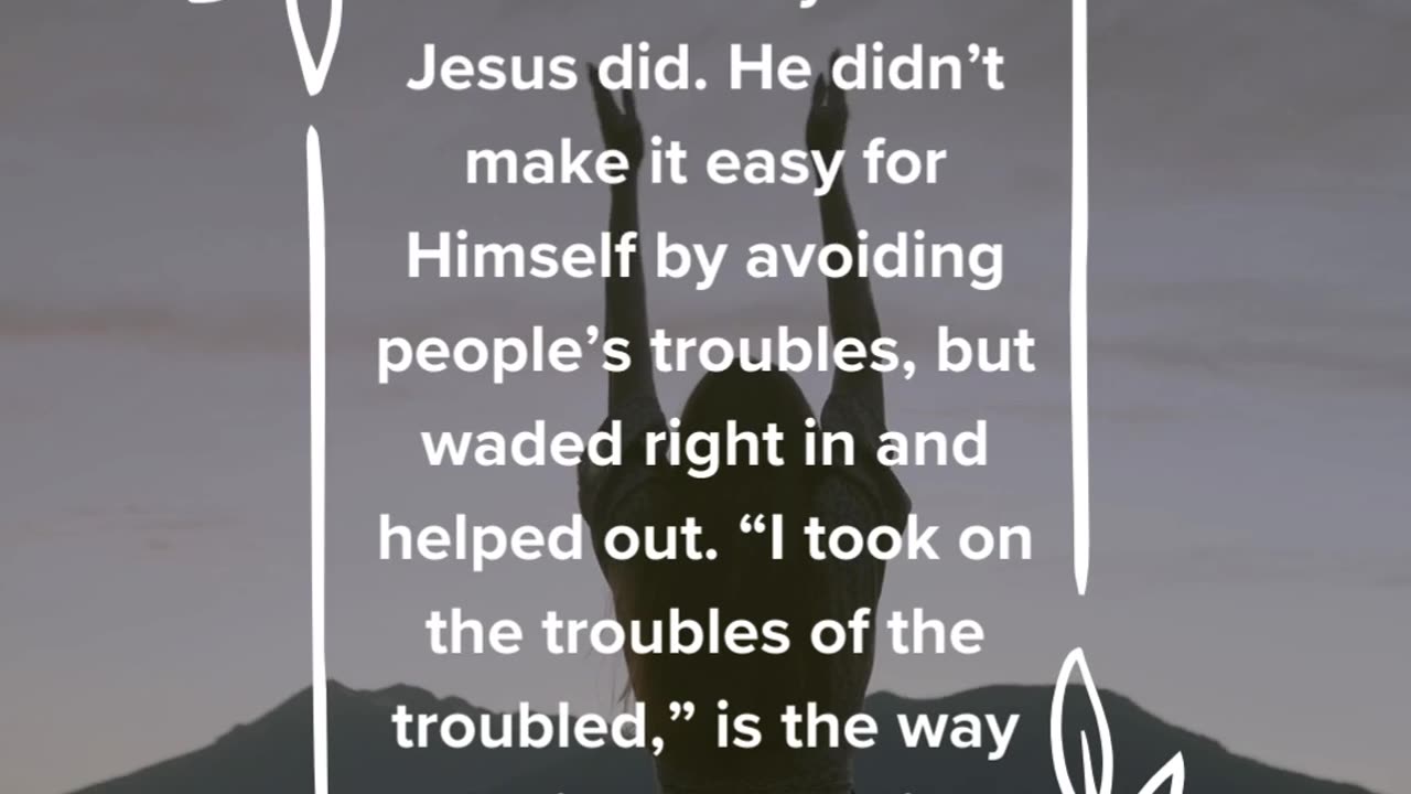 That’s exactly what Jesus did.