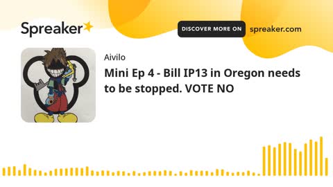 Mini Ep 4 - Bill IP13 in Oregon needs to be stopped. VOTE NO