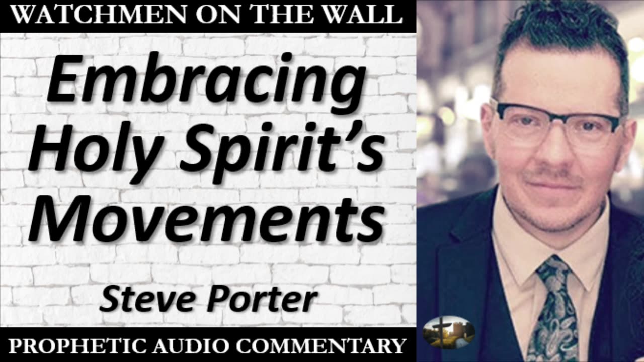 “Embracing Holy Spirit’s Movements” – Powerful Prophetic Encouragement from Steve Porter