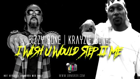 Bizzy Bone | Krayzie Bone - I Wish U Would Step II Me