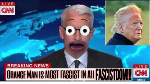 BREAKING CNN: Orange Man Bad is MOST FASCIST IN ALL FASCISTDOM!!