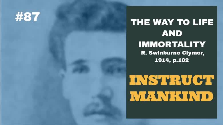 #87: INSTRUCT MANKIND: The Way To Life and Immortality, Reuben Swinburne Clymer, 1914, p. 102