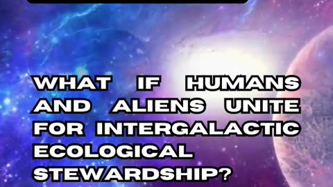 Alien-Human Intergalactic Ecological Stewardship