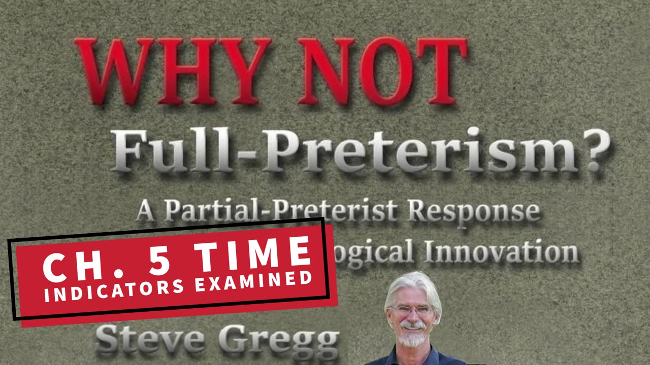 Chapter 5 - Time Indicators Examined | Why Not Full-Preterism? A Partial-Preterist Response - Gregg