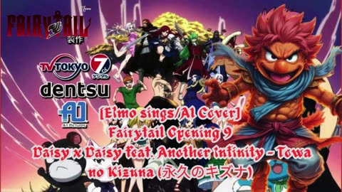 [Elmo sings/AI Cover] Fairy tail Opening 9 Towa no Kizuna ft. Another Infinity