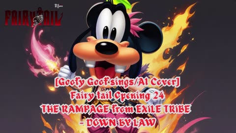 [Goofy Goof sings/AI Cover] Fairy tail Opening 24 | THE RAMPAGE from EXILE TRIBE - DOWN BY LAW