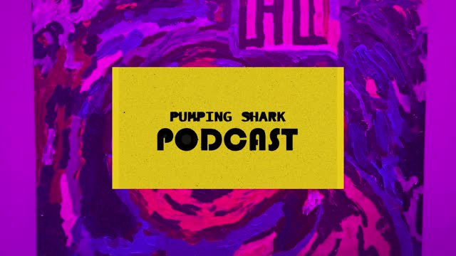 PUMPINGSHARKPODCAST INTRO MARCH 2022