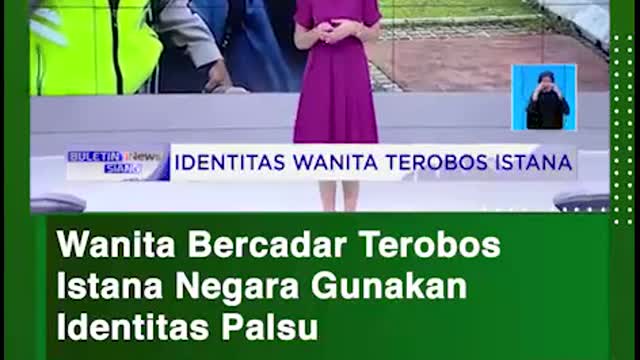 Wanita Bercadar Terobos Istana Negara GunakanIdentitas Palsu