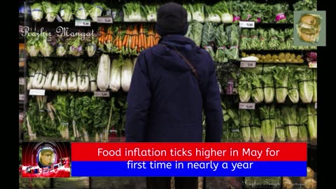 Food inflation ticks higher in May for first time in nearly a year