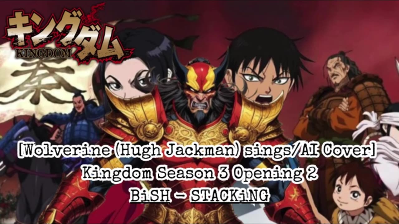 [Wolverine(Hugh Jackman) sings/AI Cover] Kingdom Season 3 Opening 2 BiSH - STACKiNG