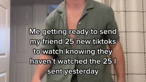 Me getting ready to send.my friend 25 new tiktoks