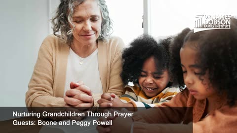 Nurturing Grandchildren Through Prayer with Guests Boone and Peggy Powell