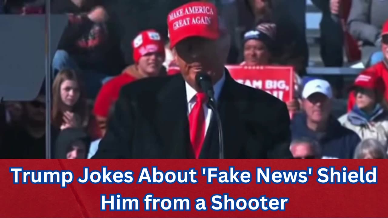 Trump Jokes About 'Fake News' Shield Him from a Shooter