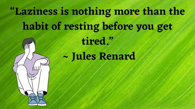 Lazyness.... Poison for positive persons..