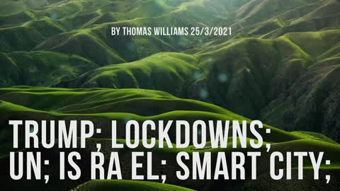 Trump; Lockdowns; UN; Is Ra El; Smart City;