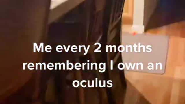 Me every 2 months rememberingown an。。oculus