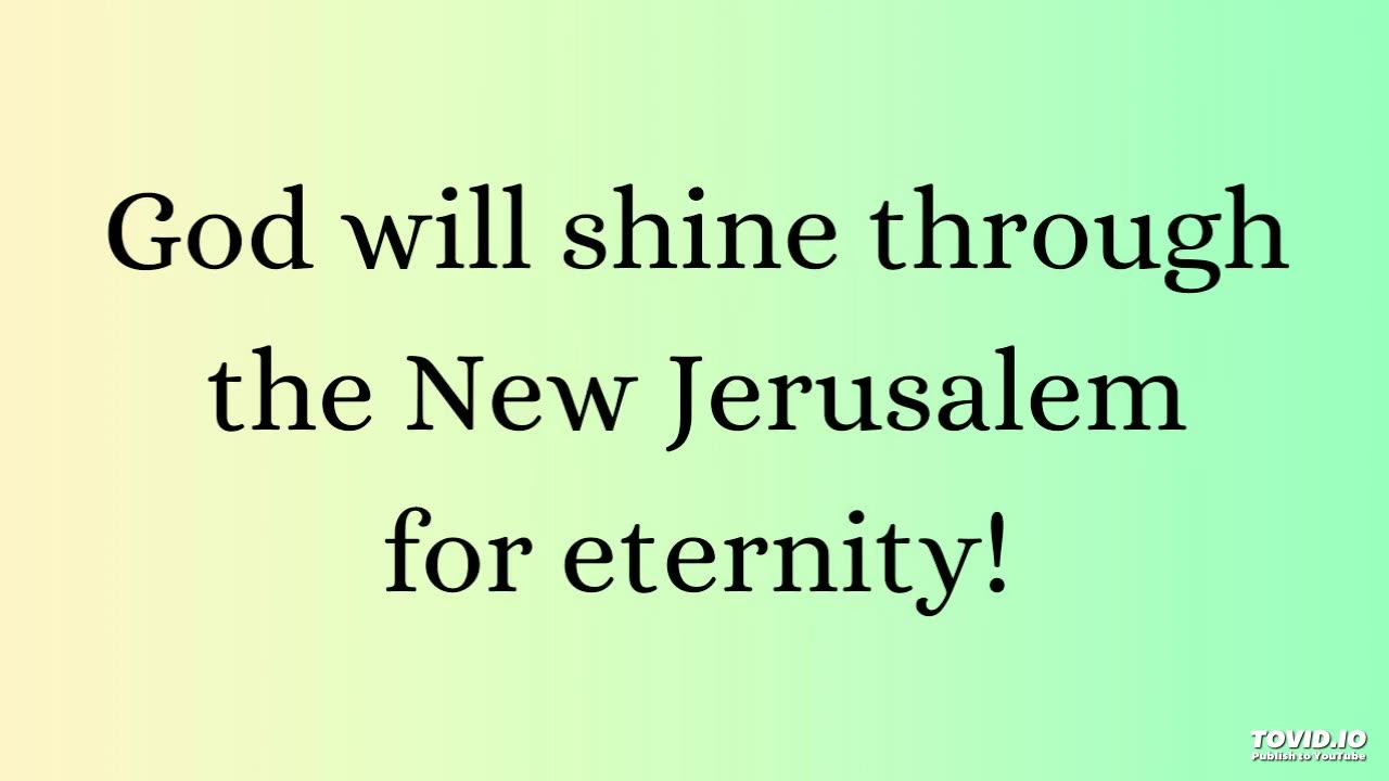 God will shine through the New Jerusalem for eternity!