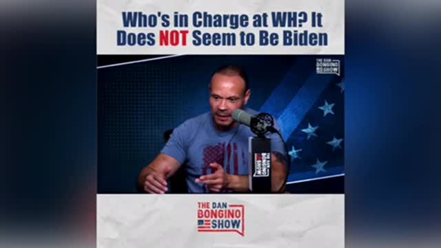 Who Is In Charge At WH? It Does NOT Seem To Be Biden | Dan Bongino Show