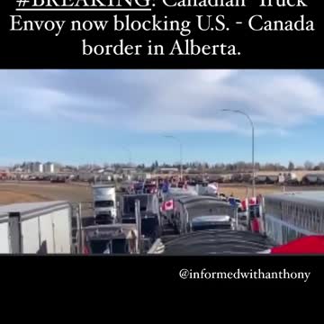 BREAKING- Can and US truckers are blocking border entry near Alberta