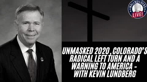 Unmasked 2020, Colorado’s Radical Left Turn And A Warning To America – With Kevin Lundberg