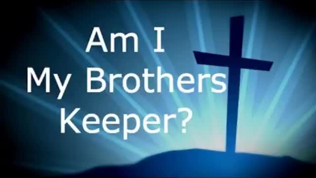 20180318 AM I MY BROTHER'S KEEPER?