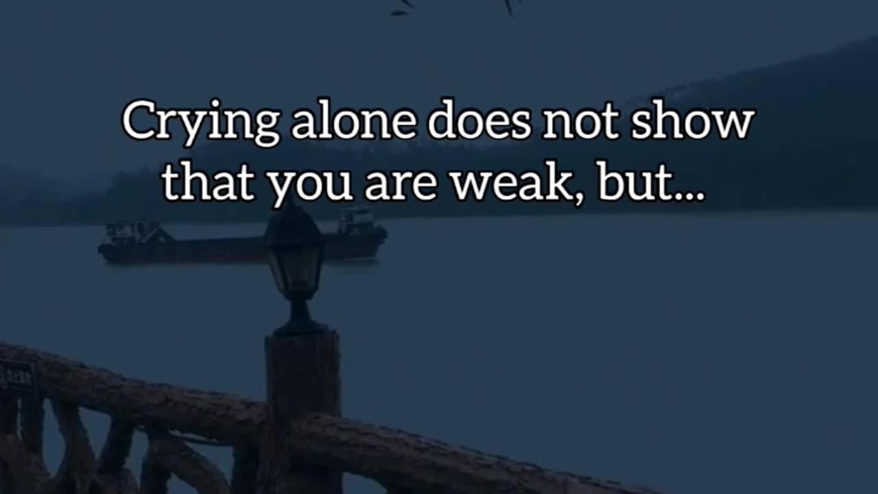 Crying alone does not make you weak...