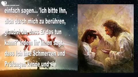 Berührt Andere liebevoll für Mich & Ich werde eure Lieben erretten ❤️ Liebesbrief von Jesus
