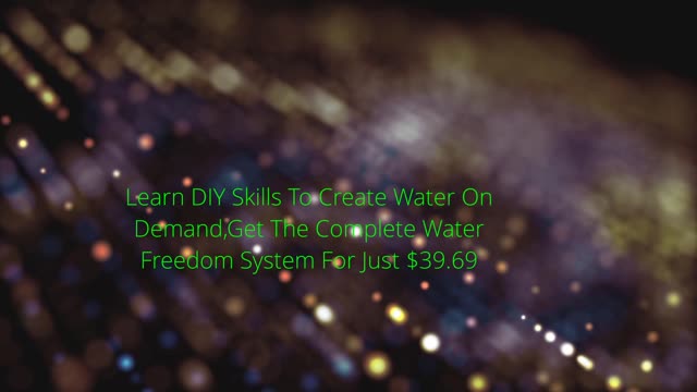 Learn DIY Skills To Create Water On Demand,Get The Complete Water Freedom System For Just $39.69