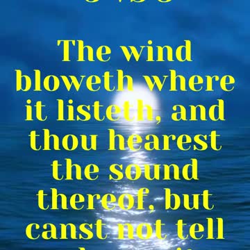 JESUS SAID... The wind bloweth where it listeth, and thou hearest the sound thereof