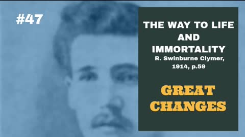 #47: GREAT CHANGES: The Way To Life and Immortality, Reuben Swinburne Clymer