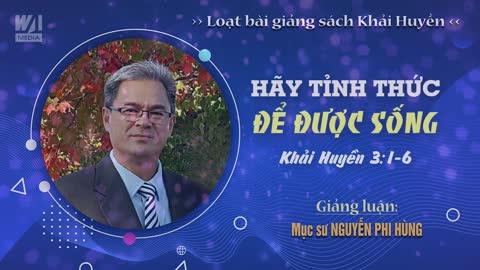 #07 - HÃY TỈNH THỨC ĐỂ ĐƯỢC SỐNG - Khải huyền 3:1-6 || Mục sư NGUYỄN PHI HÙNG