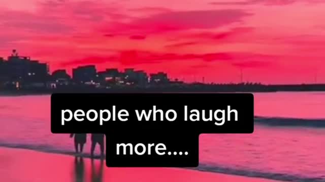 People Who Laugh More.......