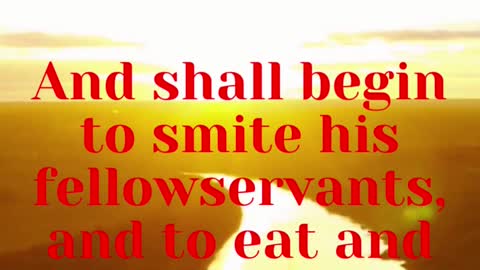 JESUS SAID... And shall begin to smite his fellow servants, and to eat and drink with the drunken;