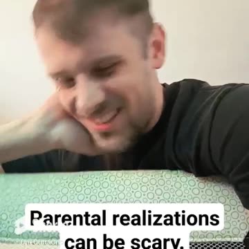 Parental realizations can be scary