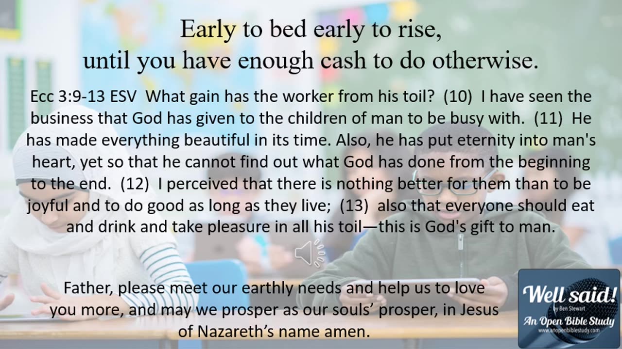 Early to bed early to rise until we have enough cash to do otherwise.