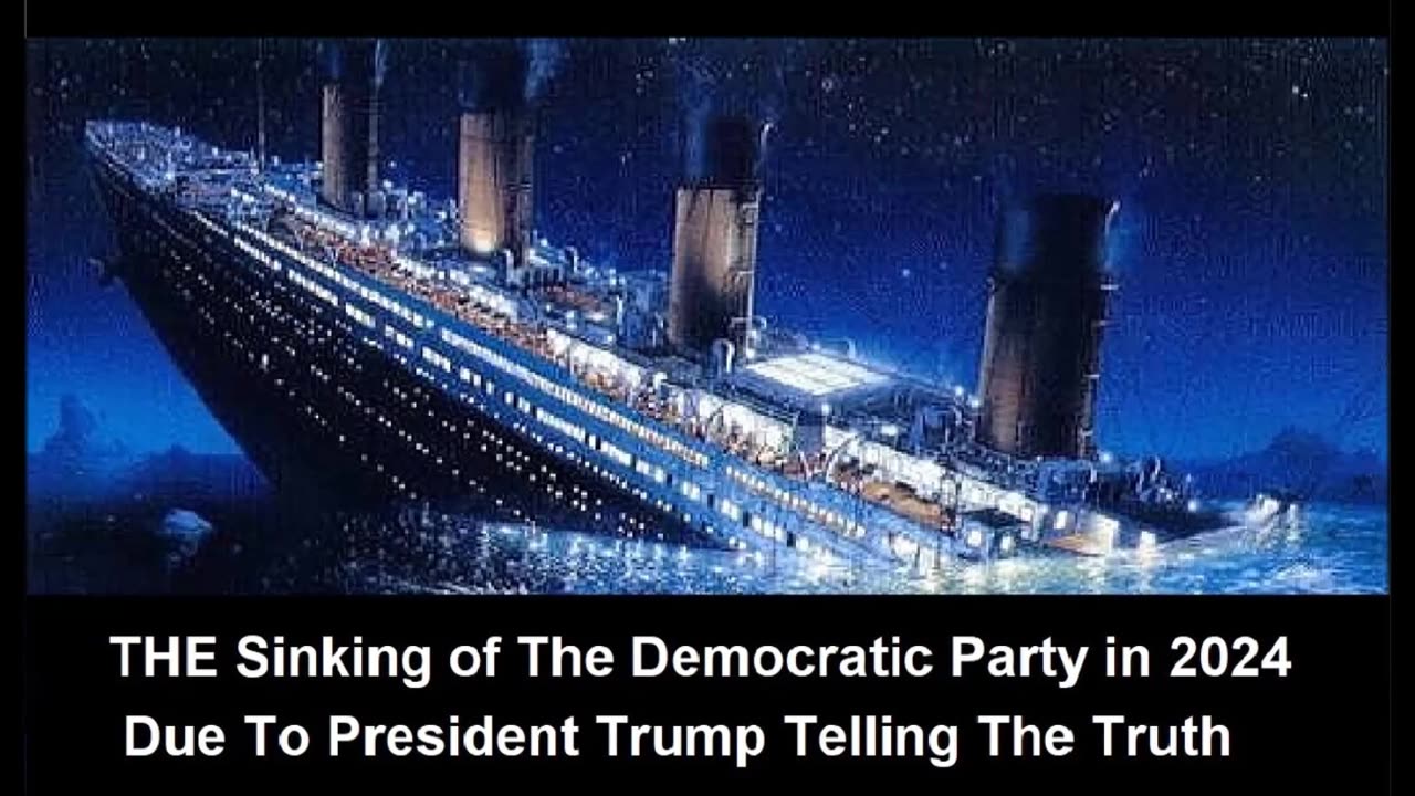 The Sinking Of The Democratic Party in 2024 Due To President Trump Telling The Truth